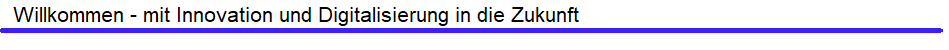 Herzlich Willkommen - mit Innovation und Digitalisierung in die Zukunft